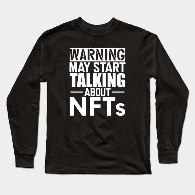 NFT - Warning may start talking about NFTs w Long Sleeve T-Shirt by KC Happy Shop